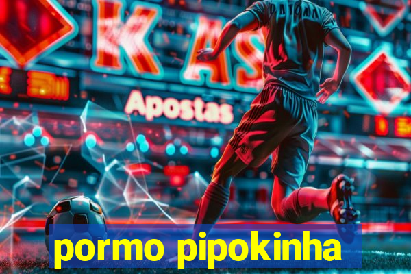 pormo pipokinha